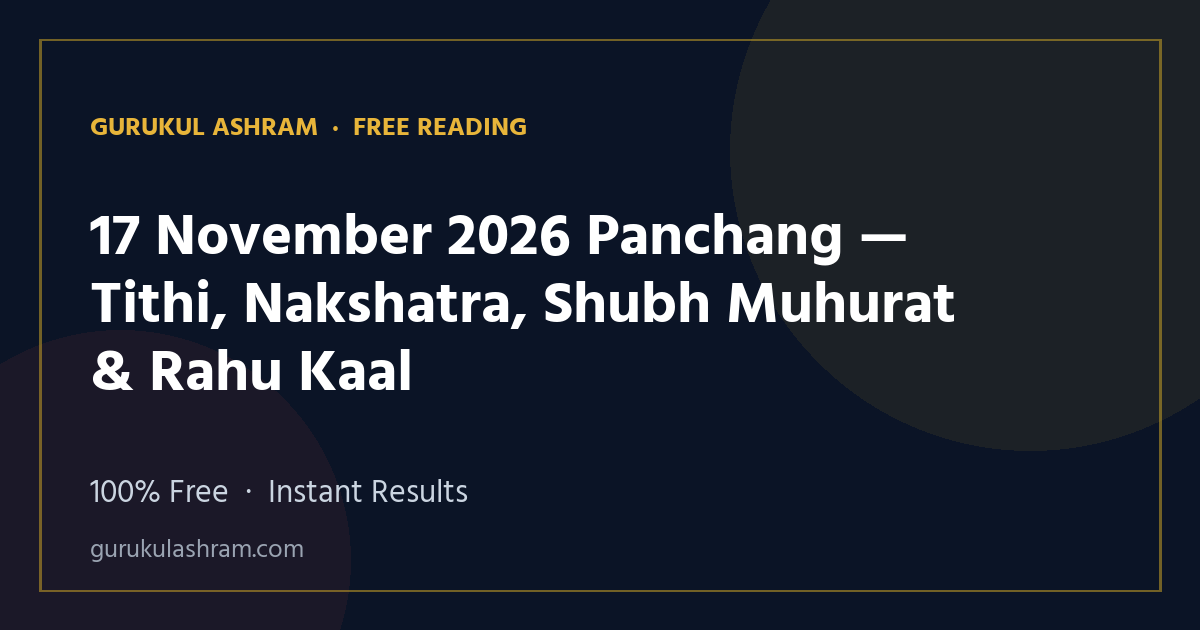 17 November 2026 Panchang — Tithi, Nakshatra, Shubh Muhurat & Rahu Kaal — Gurukul Ashram