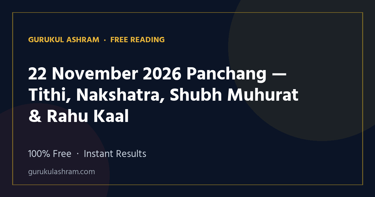 22 November 2026 Panchang — Tithi, Nakshatra, Shubh Muhurat & Rahu Kaal — Gurukul Ashram