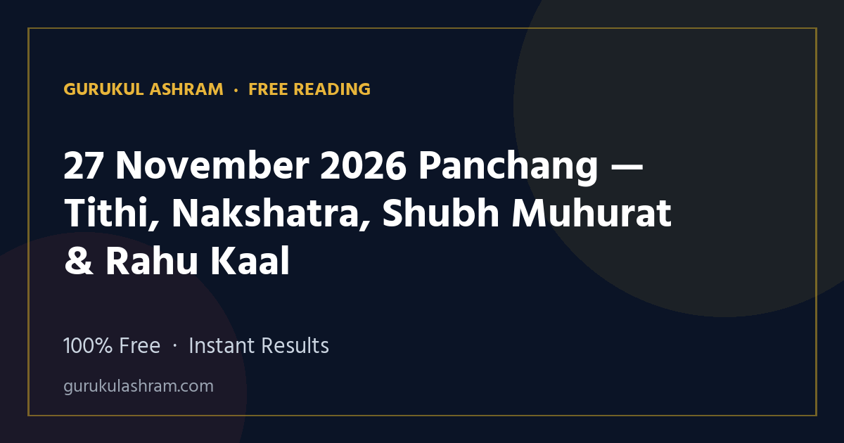 27 November 2026 Panchang — Tithi, Nakshatra, Shubh Muhurat & Rahu Kaal — Gurukul Ashram