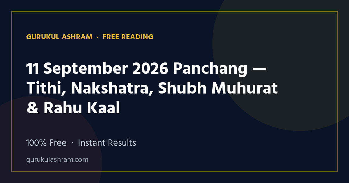 11 September 2026 Panchang — Tithi, Nakshatra, Shubh Muhurat & Rahu Kaal — Gurukul Ashram
