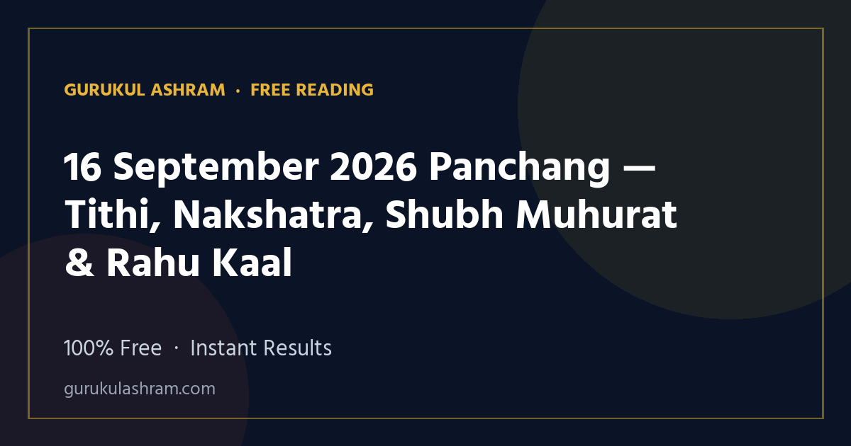 16 September 2026 Panchang — Tithi, Nakshatra, Shubh Muhurat & Rahu Kaal — Gurukul Ashram