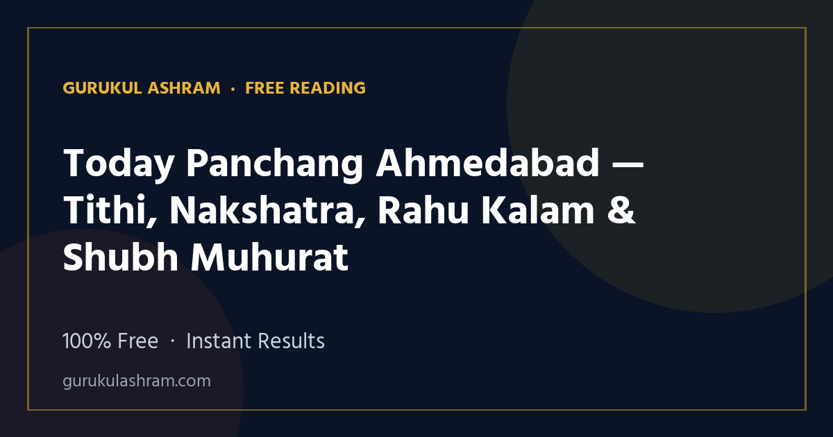 Today Panchang Ahmedabad — Tithi, Nakshatra, Rahu Kalam & Shubh Muhurat — Gurukul Ashram