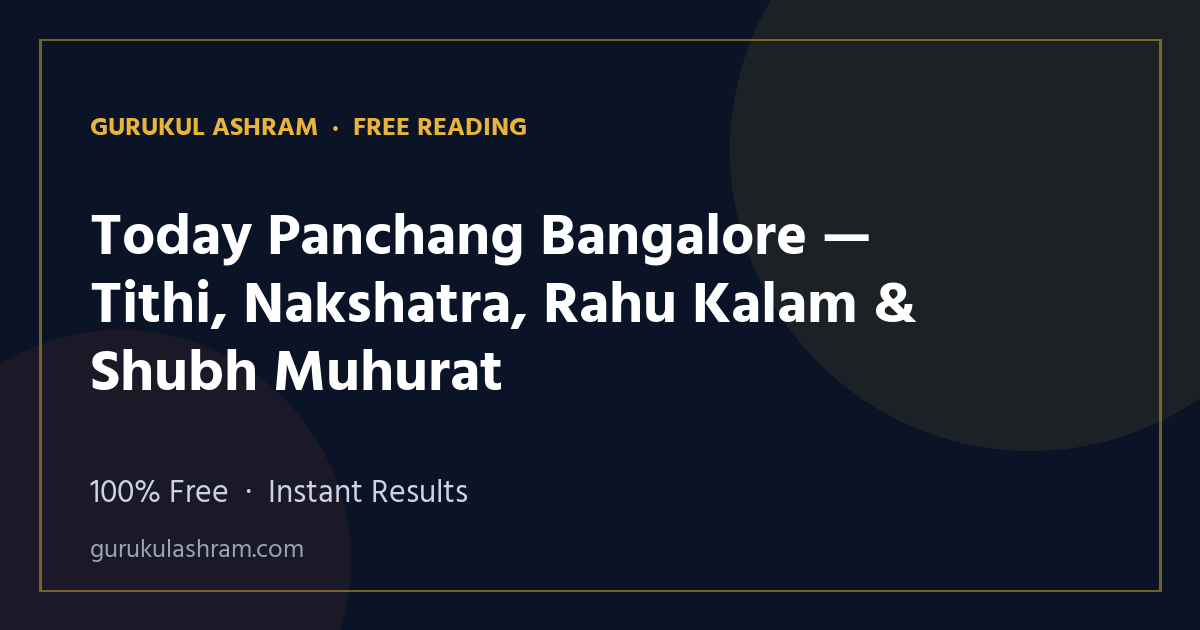 Today Panchang Bangalore — Tithi, Nakshatra, Rahu Kalam & Shubh Muhurat — Gurukul Ashram