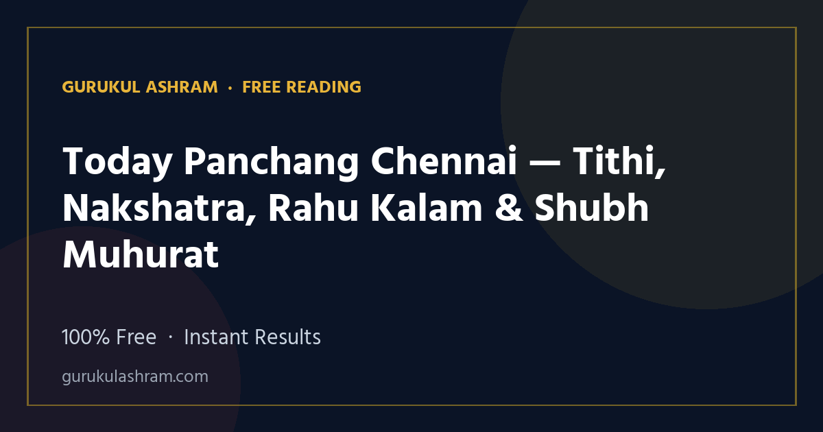 Today Panchang Chennai — Tithi, Nakshatra, Rahu Kalam & Shubh Muhurat — Gurukul Ashram
