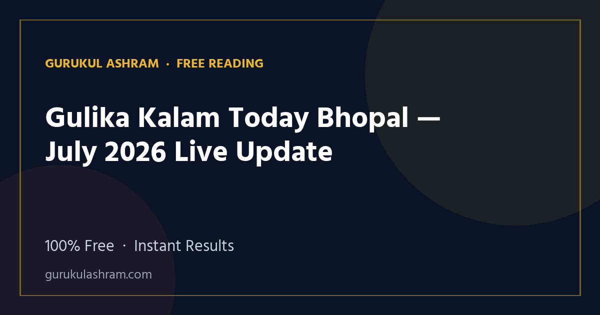 Gulika Kalam Today Bhopal — July 2026 Live Update — Gurukul Ashram