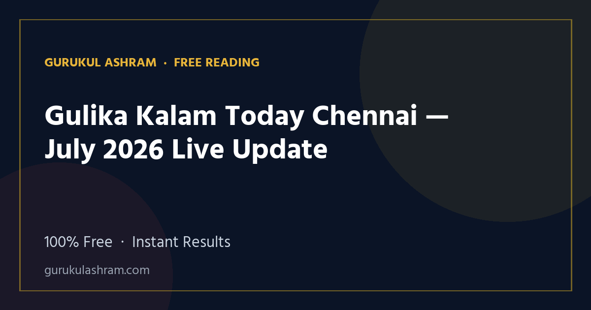 Gulika Kalam Today Chennai — July 2026 Live Update — Gurukul Ashram