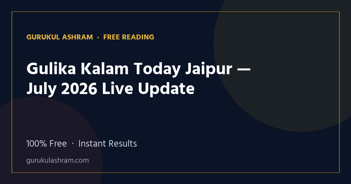 Gulika Kalam Today Jaipur — July 2026 Live Update — Gurukul Ashram