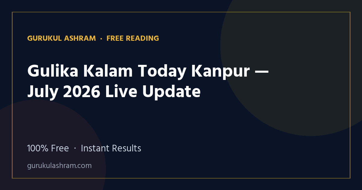 Gulika Kalam Today Kanpur — July 2026 Live Update — Gurukul Ashram