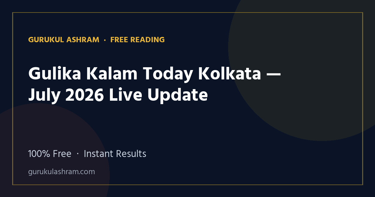 Gulika Kalam Today Kolkata — July 2026 Live Update — Gurukul Ashram