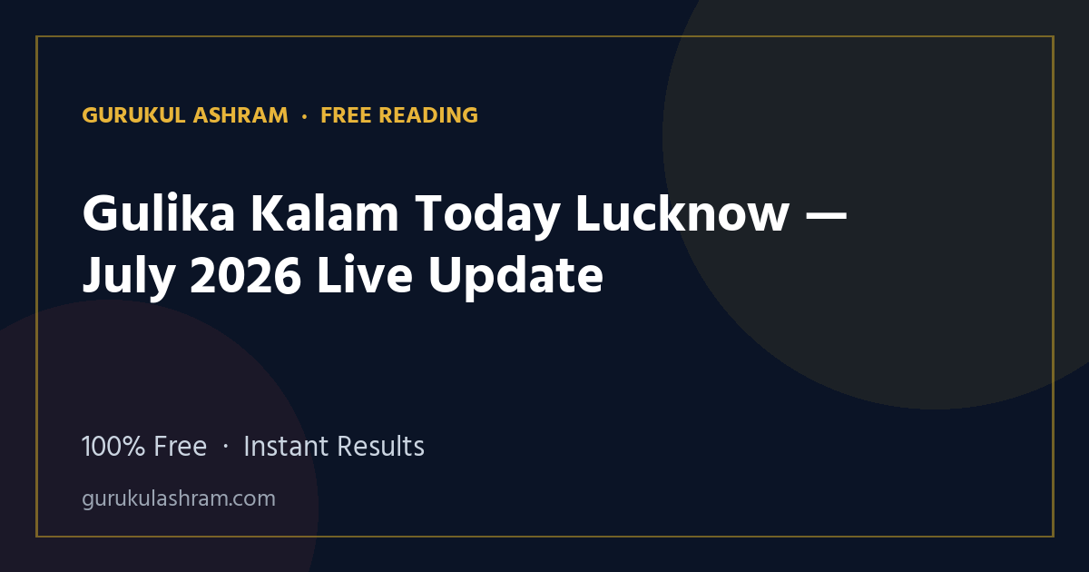 Gulika Kalam Today Lucknow — July 2026 Live Update — Gurukul Ashram