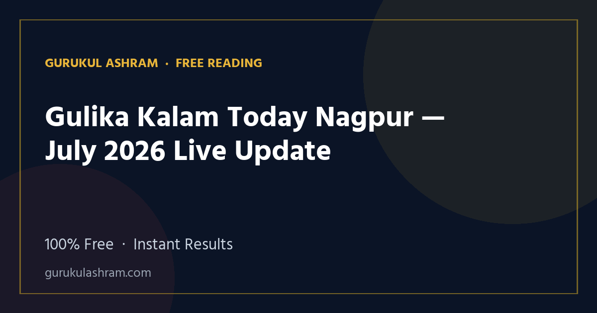 Gulika Kalam Today Nagpur — July 2026 Live Update — Gurukul Ashram