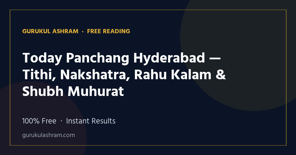 Today Panchang Hyderabad — Tithi, Nakshatra, Rahu Kalam & Shubh Muhurat — Gurukul Ashram