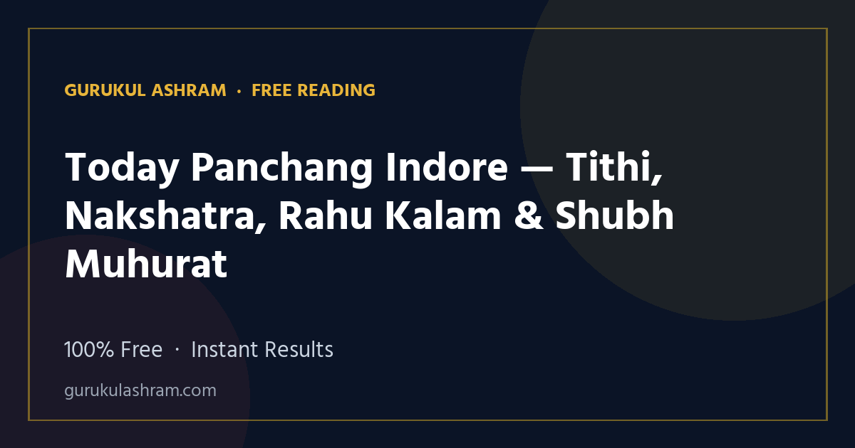 Today Panchang Indore — Tithi, Nakshatra, Rahu Kalam & Shubh Muhurat — Gurukul Ashram