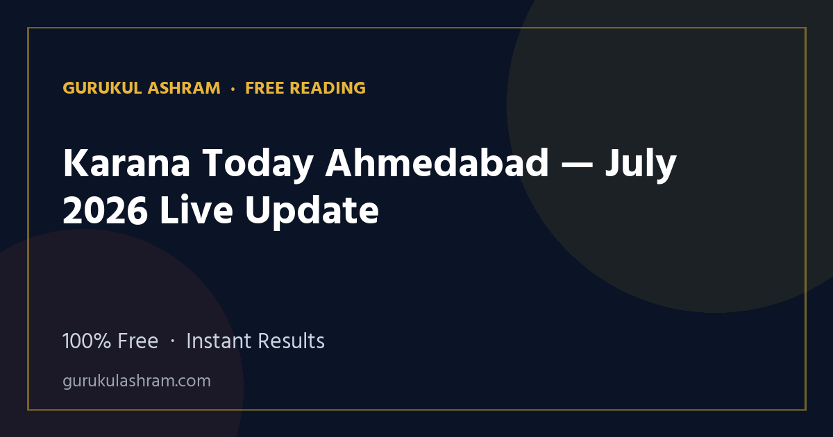 Karana Today Ahmedabad — July 2026 Live Update — Gurukul Ashram