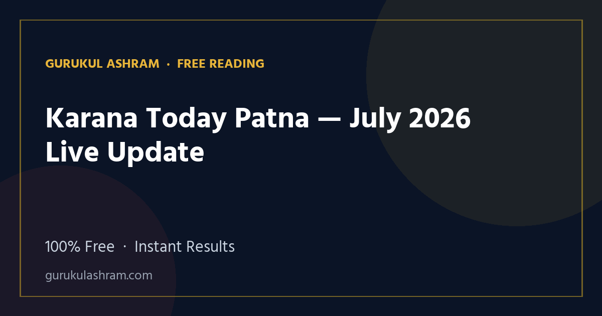 Karana Today Patna — July 2026 Live Update — Gurukul Ashram