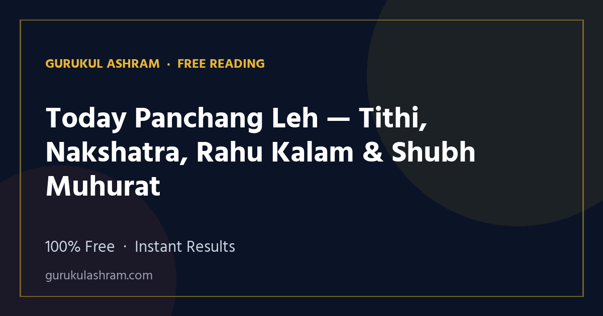 Today Panchang Leh — Tithi, Nakshatra, Rahu Kalam & Shubh Muhurat — Gurukul Ashram