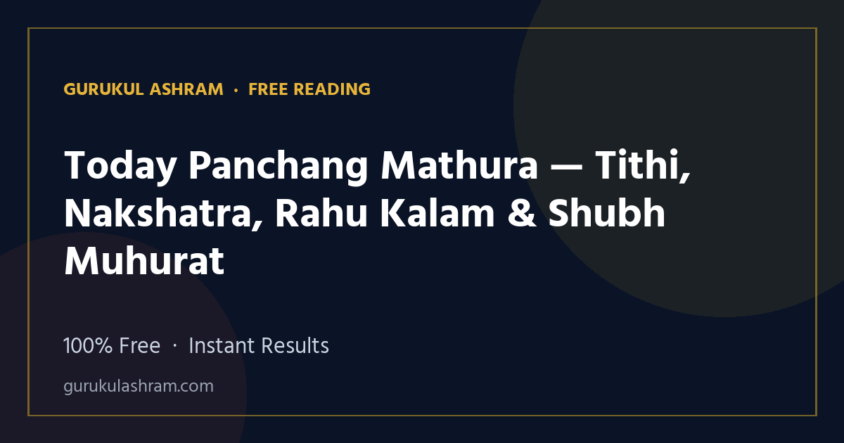 Today Panchang Mathura — Tithi, Nakshatra, Rahu Kalam & Shubh Muhurat — Gurukul Ashram