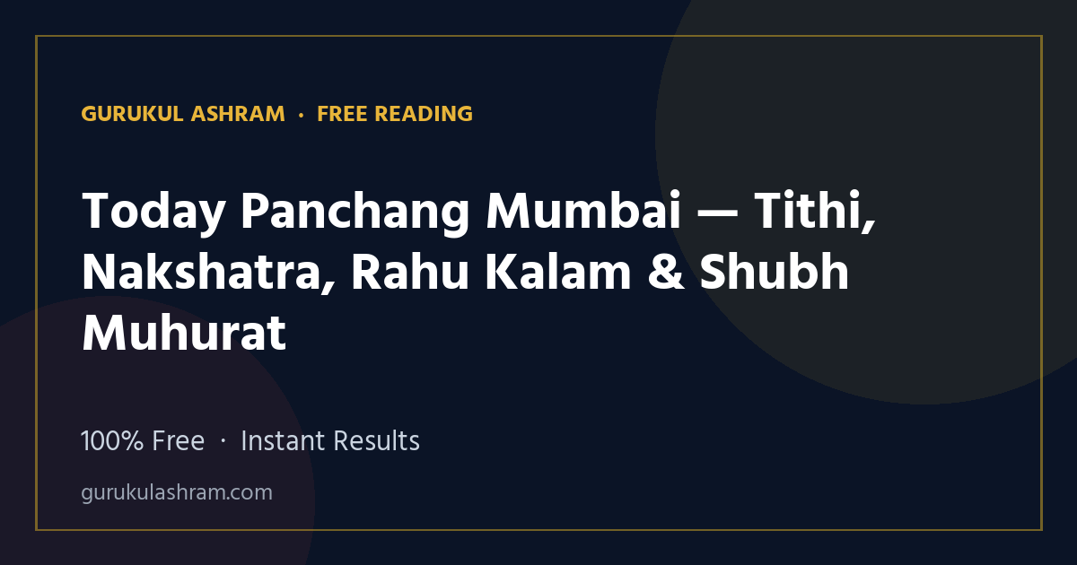Today Panchang Mumbai — Tithi, Nakshatra, Rahu Kalam & Shubh Muhurat — Gurukul Ashram