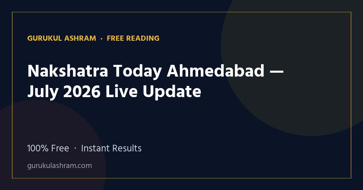 Nakshatra Today Ahmedabad — July 2026 Live Update — Gurukul Ashram