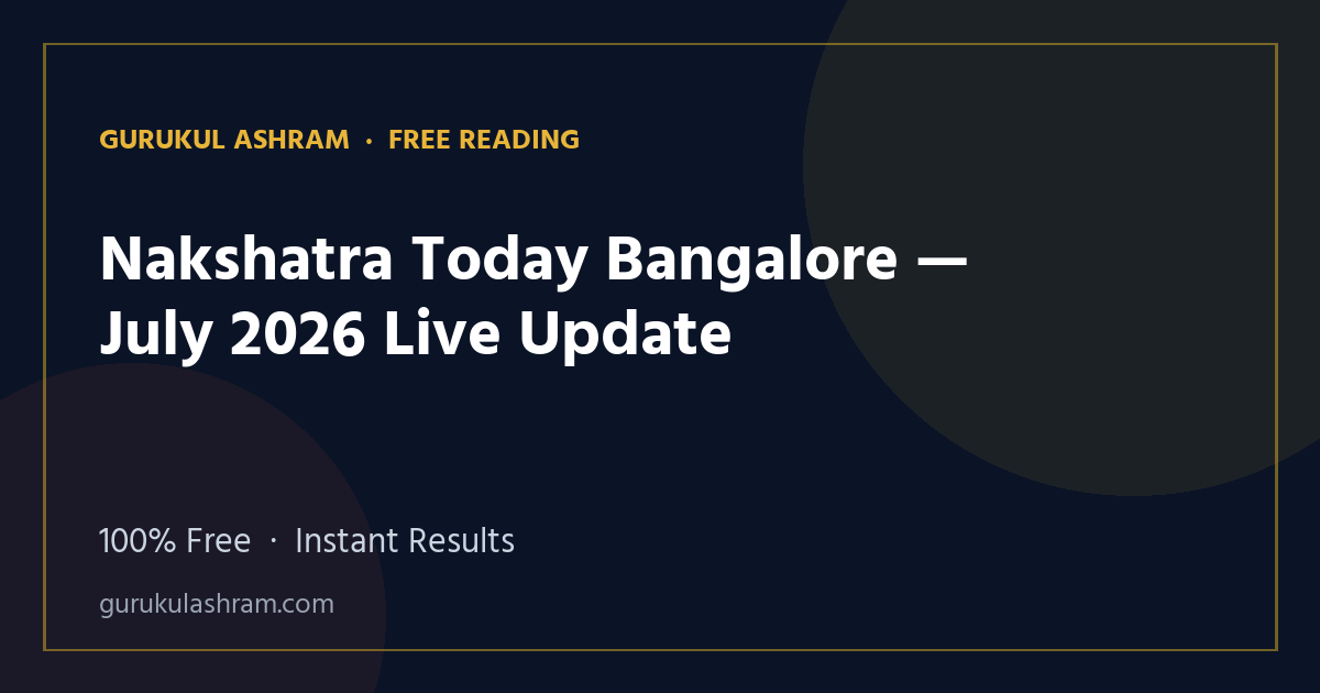 Nakshatra Today Bangalore — July 2026 Live Update — Gurukul Ashram