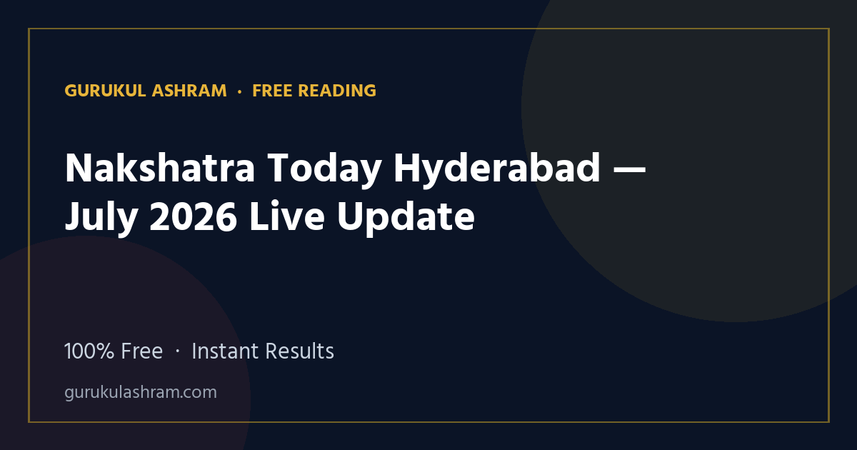 Nakshatra Today Hyderabad — July 2026 Live Update — Gurukul Ashram