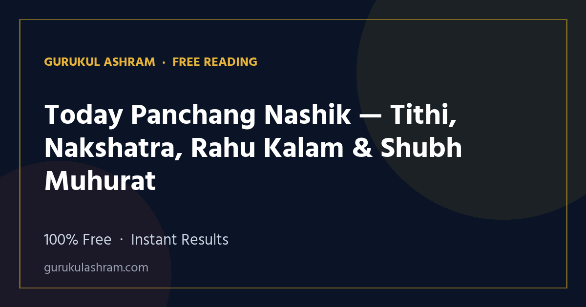 Today Panchang Nashik — Tithi, Nakshatra, Rahu Kalam & Shubh Muhurat — Gurukul Ashram