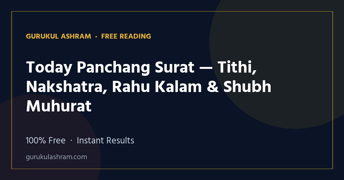 Today Panchang Surat — Tithi, Nakshatra, Rahu Kalam & Shubh Muhurat — Gurukul Ashram