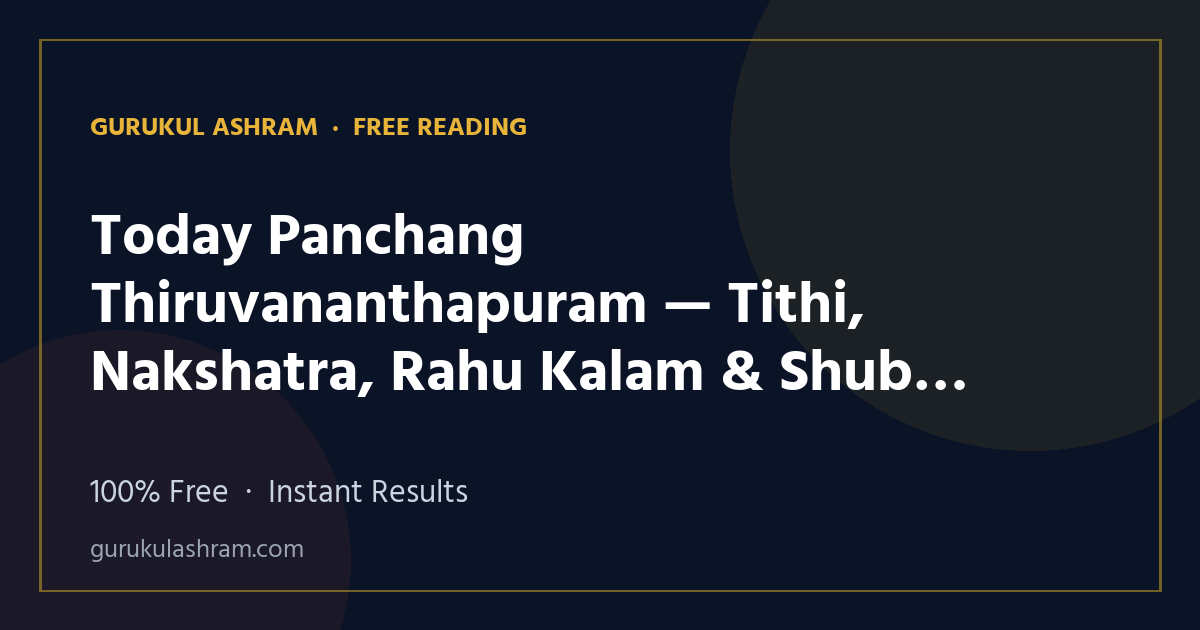 Today Panchang Thiruvananthapuram — Tithi, Nakshatra, Rahu Kalam & Shubh Muhurat — Gurukul Ashram