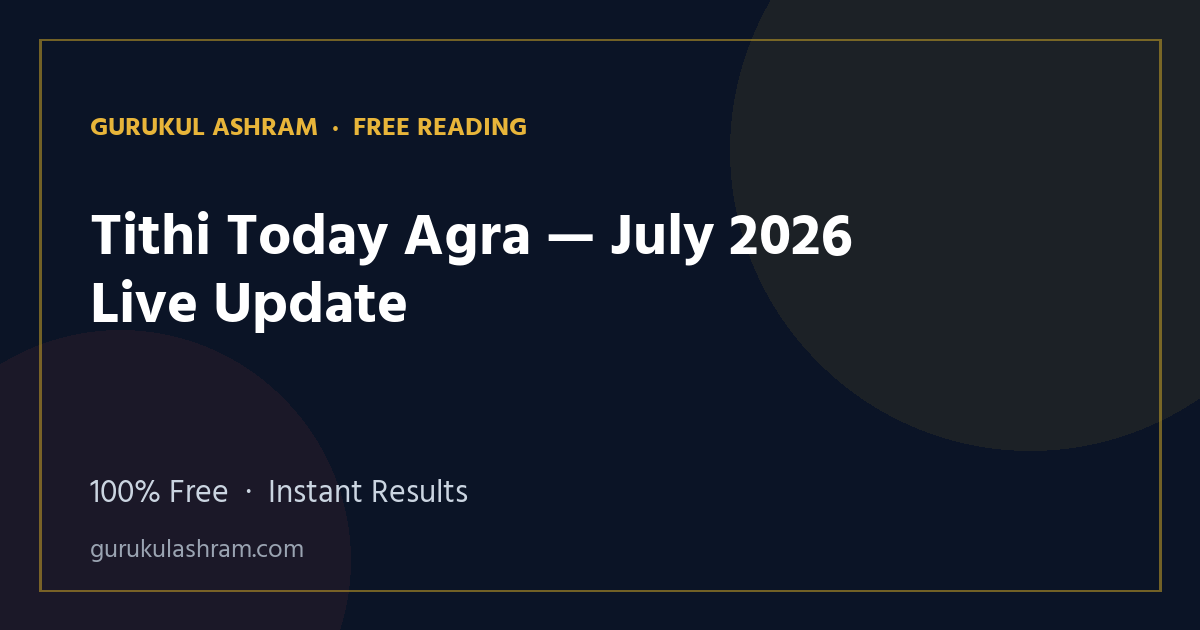 Tithi Today Agra — July 2026 Live Update — Gurukul Ashram