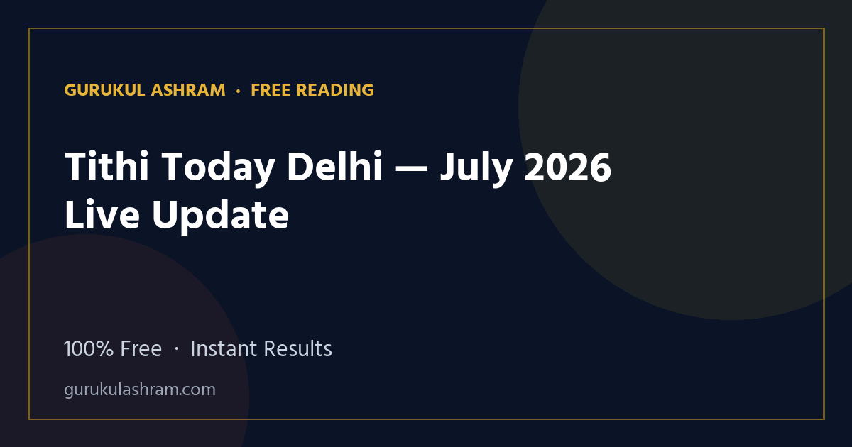 Tithi Today Delhi — July 2026 Live Update — Gurukul Ashram