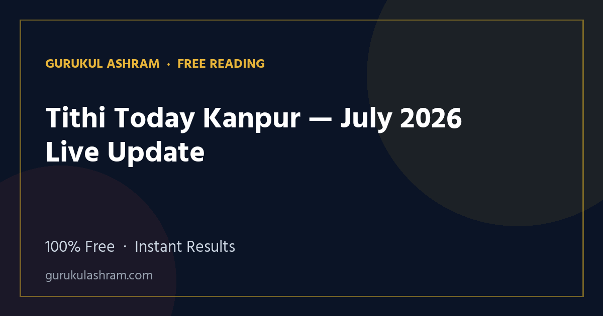 Tithi Today Kanpur — July 2026 Live Update — Gurukul Ashram