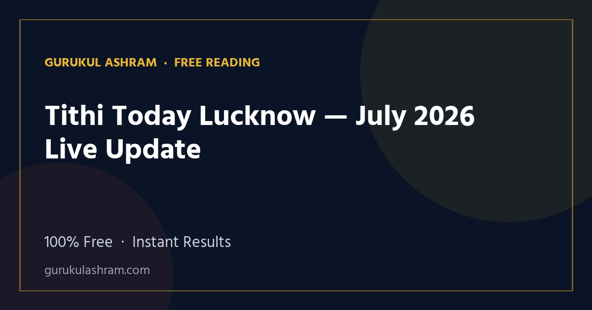 Tithi Today Lucknow — July 2026 Live Update — Gurukul Ashram