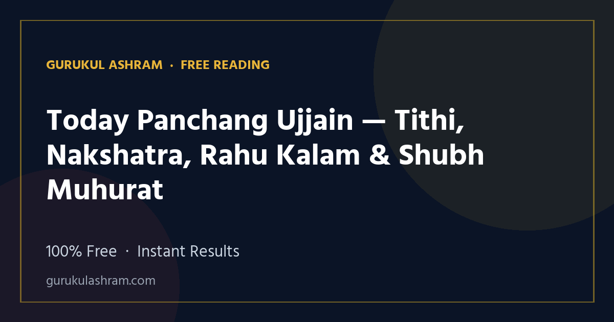 Today Panchang Ujjain — Tithi, Nakshatra, Rahu Kalam & Shubh Muhurat — Gurukul Ashram