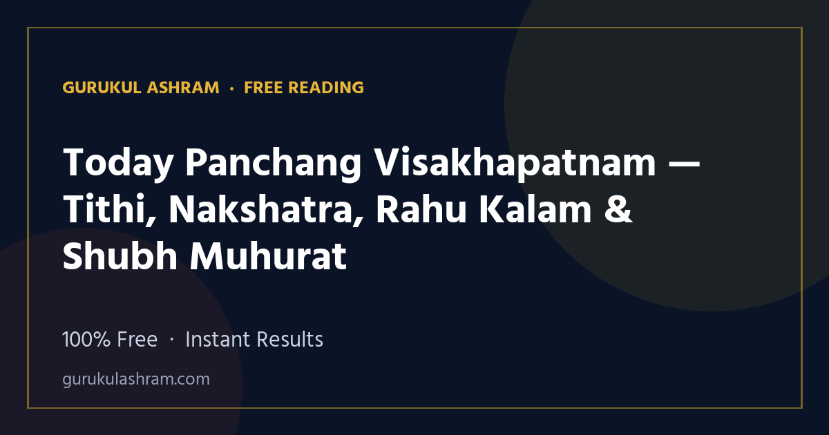 Today Panchang Visakhapatnam — Tithi, Nakshatra, Rahu Kalam & Shubh Muhurat — Gurukul Ashram