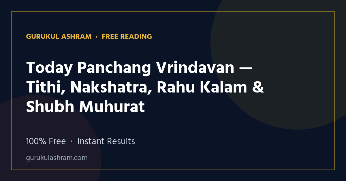 Today Panchang Vrindavan — Tithi, Nakshatra, Rahu Kalam & Shubh Muhurat — Gurukul Ashram