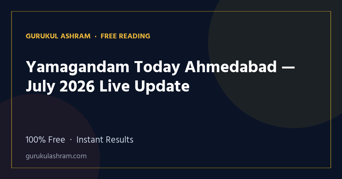 Yamagandam Today Ahmedabad — July 2026 Live Update — Gurukul Ashram