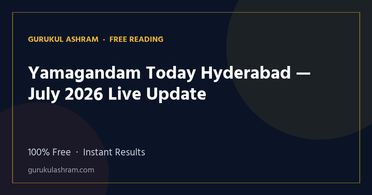 Yamagandam Today Hyderabad — July 2026 Live Update — Gurukul Ashram
