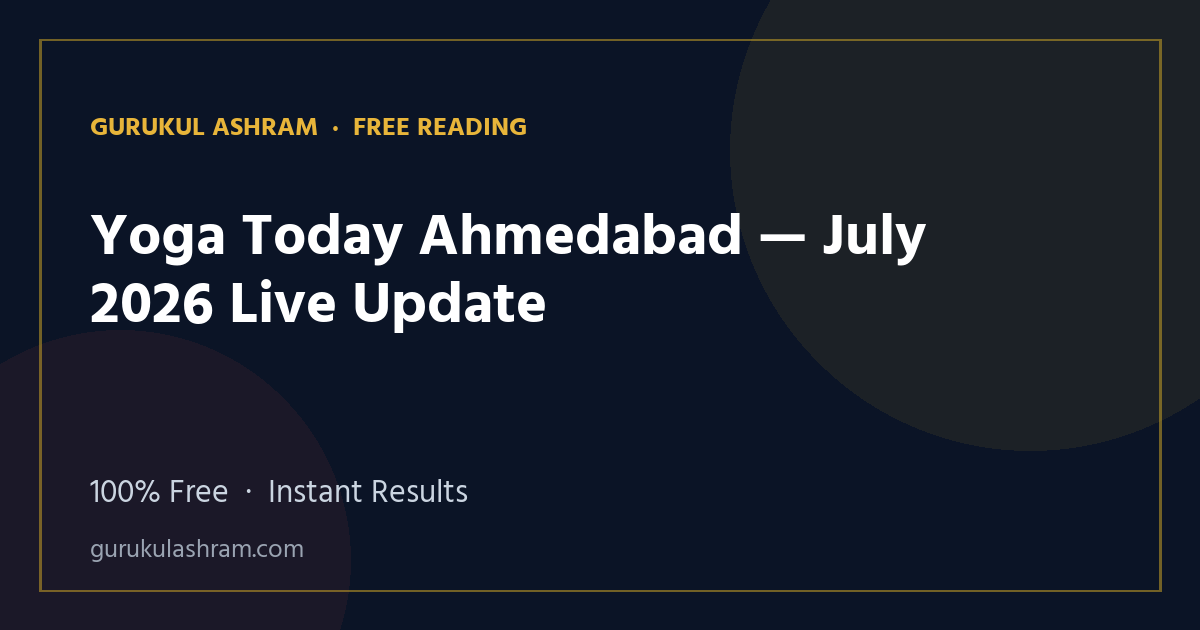 Yoga Today Ahmedabad — July 2026 Live Update — Gurukul Ashram
