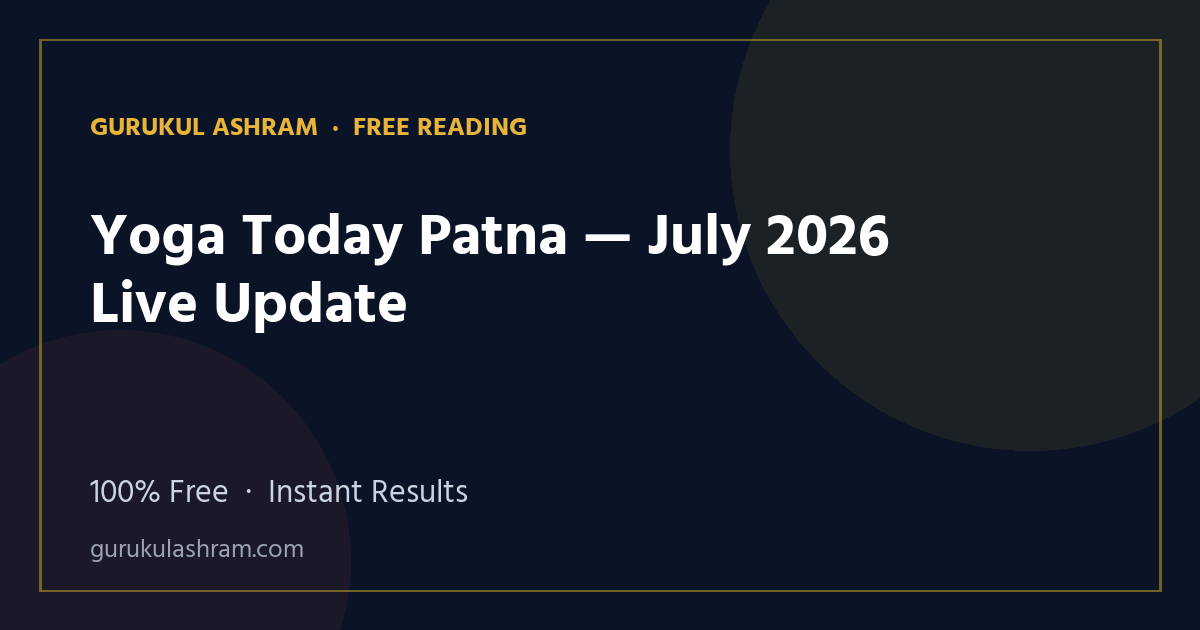 Yoga Today Patna — July 2026 Live Update — Gurukul Ashram