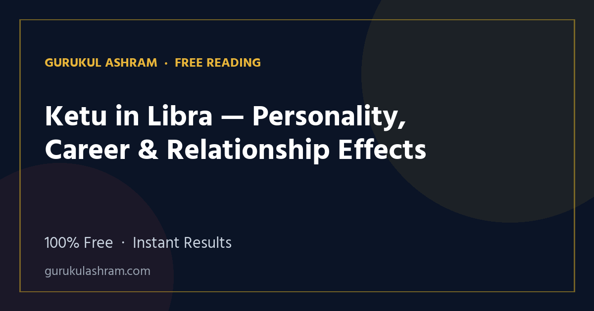 Ketu in Libra — Personality, Career & Relationship Effects — Gurukul Ashram