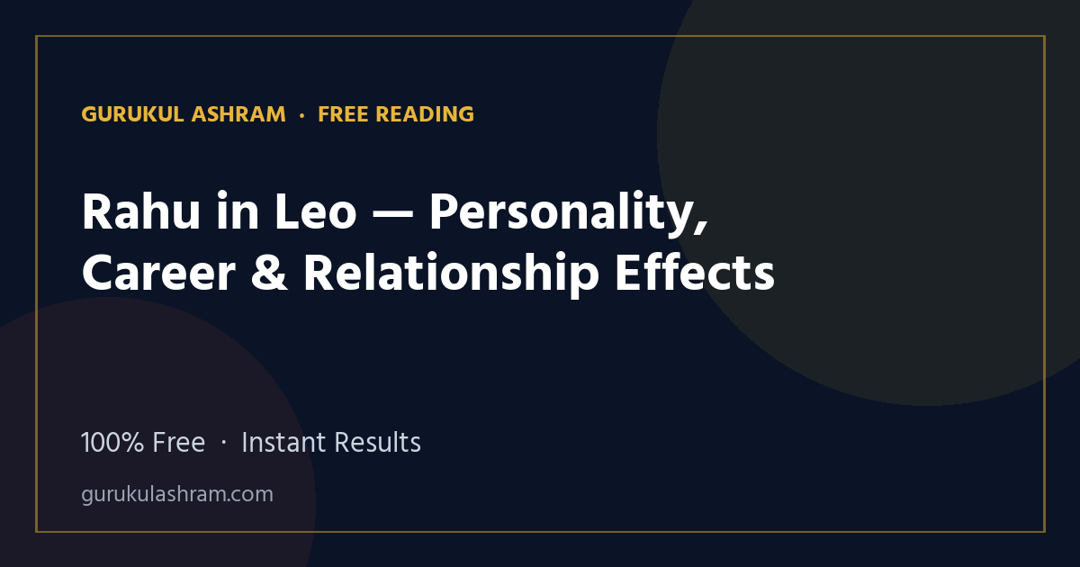 Rahu in Leo — Personality, Career & Relationship Effects — Gurukul Ashram