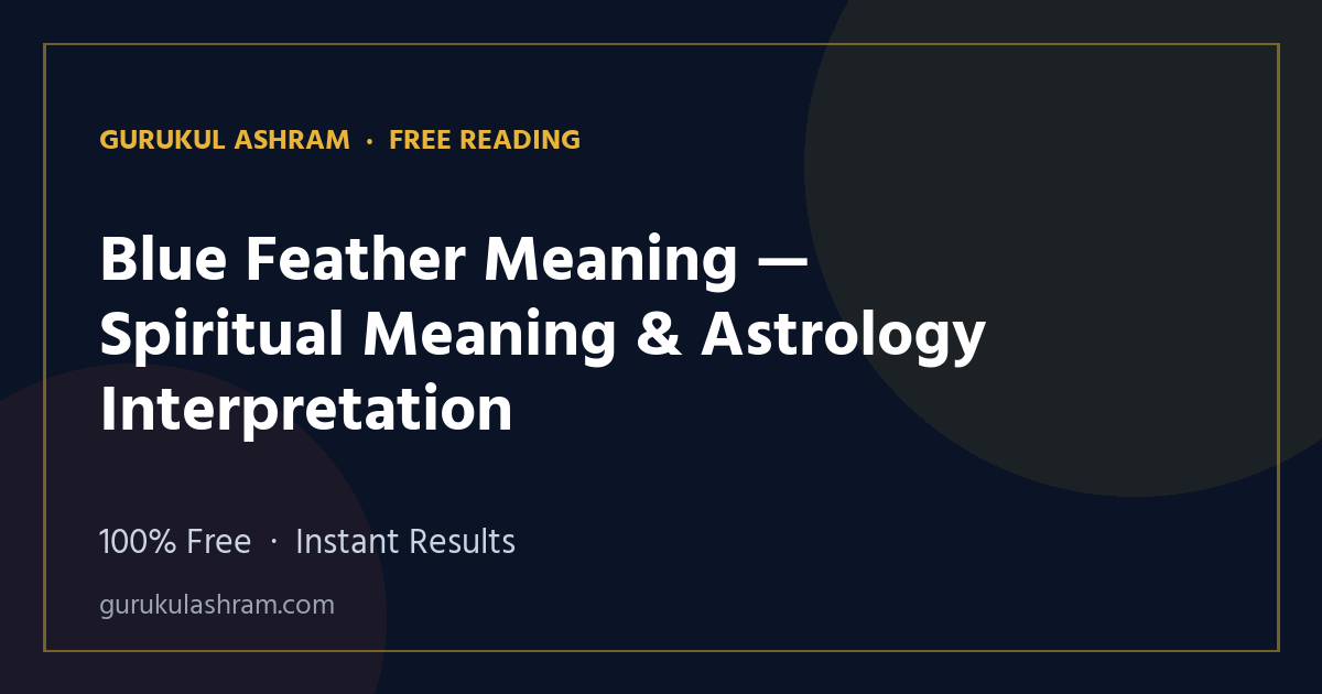 Blue Feather Meaning — Spiritual Meaning & Astrology Interpretation — Gurukul Ashram