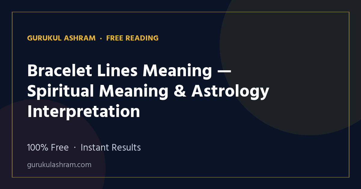 Bracelet Lines Meaning — Spiritual Meaning & Astrology Interpretation — Gurukul Ashram