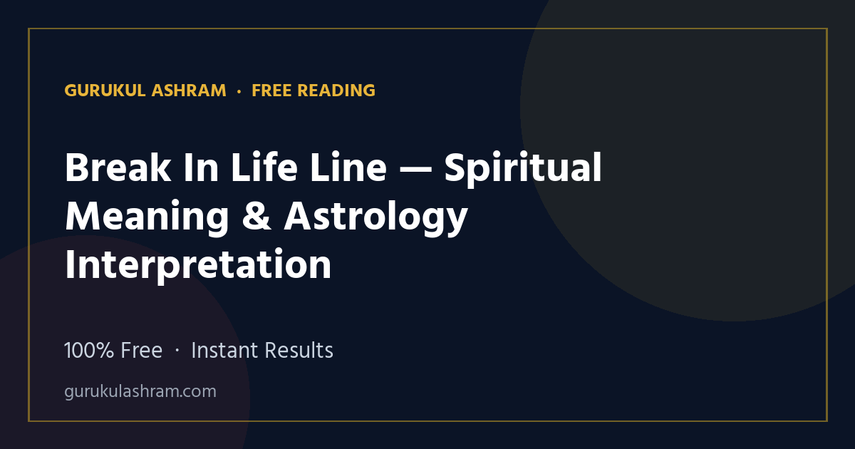 Break In Life Line — Spiritual Meaning & Astrology Interpretation — Gurukul Ashram