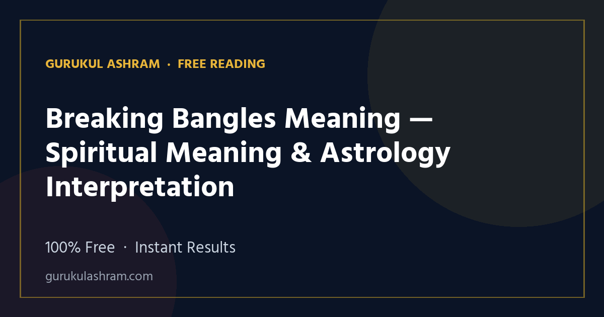 Breaking Bangles Meaning — Spiritual Meaning & Astrology Interpretation — Gurukul Ashram