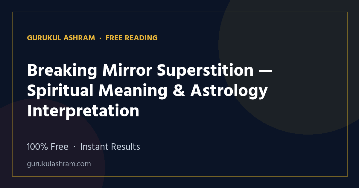 Breaking Mirror Superstition — Spiritual Meaning & Astrology Interpretation — Gurukul Ashram