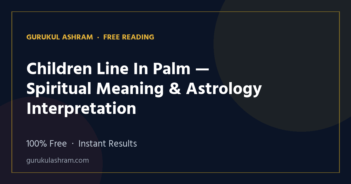 Children Line In Palm — Spiritual Meaning & Astrology Interpretation — Gurukul Ashram