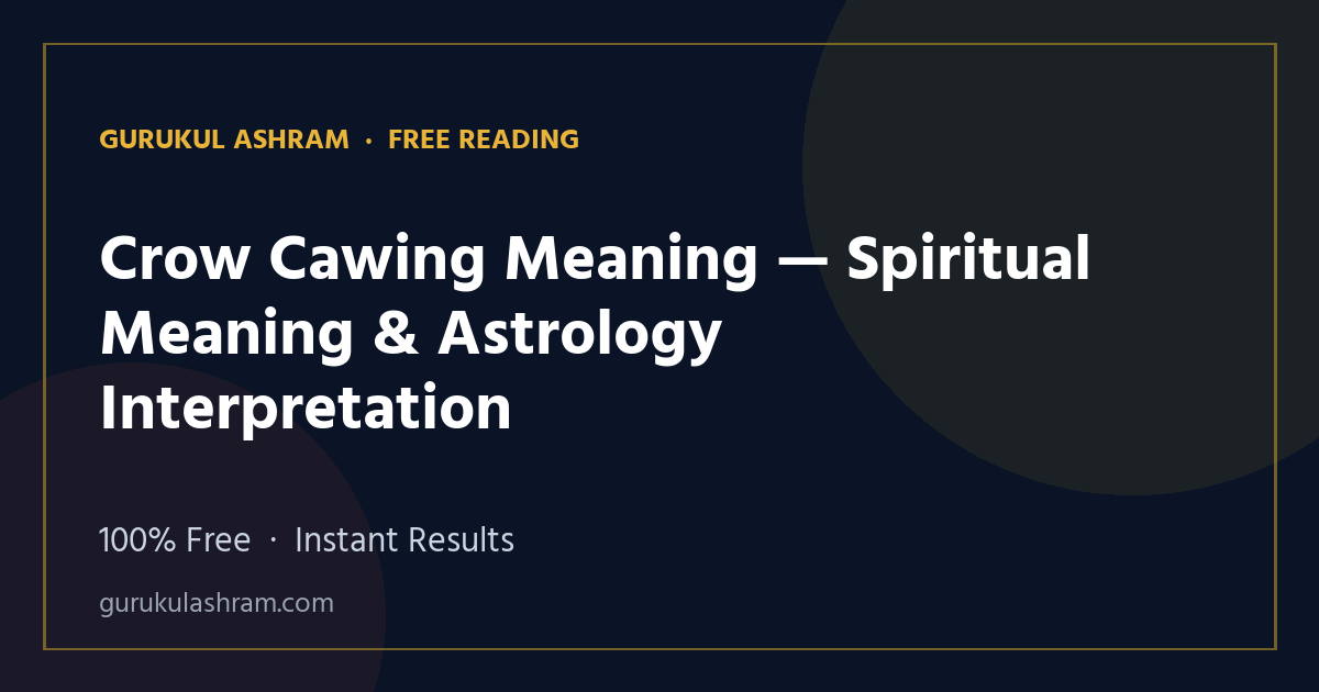 Crow Cawing Meaning — Spiritual Meaning & Astrology Interpretation — Gurukul Ashram
