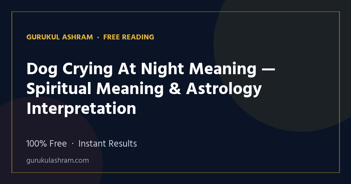 Dog Crying At Night Meaning — Spiritual Meaning & Astrology Interpretation — Gurukul Ashram