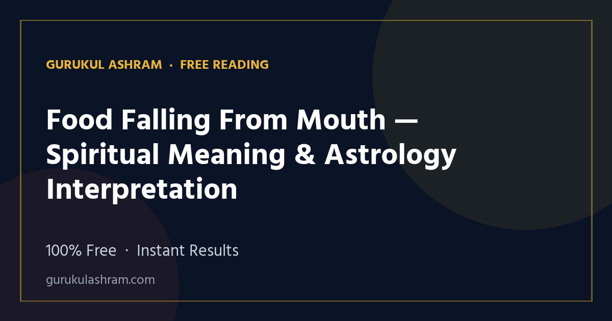 Food Falling From Mouth — Spiritual Meaning & Astrology Interpretation — Gurukul Ashram